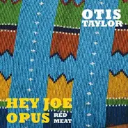 Otis Taylor - Hey Joe Opus - Red Meat