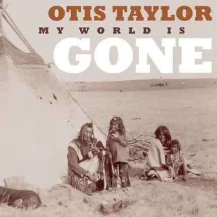 Otis Taylor - My World Is Gone