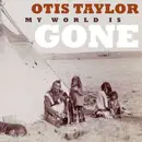 CD - Otis Taylor - My World Is Gone