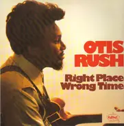 Otis Rush - Right Place Wrong Time