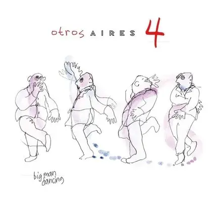 Otros Aires - Otros Aires 4: Big Man Dancing