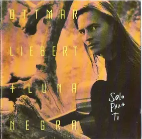 Ottmar Liebert + Luna Negra - Solo Para Ti