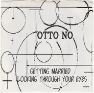 Otto No - Getting Married / Looking Through Your Eyes