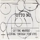 7inch Vinyl Single - Otto No - Getting Married / Looking Through Your Eyes