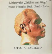 Otto A. Bauman / J. S. Bach - Baumann: Liederzyklus "Zeichen am Wege" / Bach: Partitura B-dur