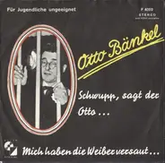 Otto Bänkel - Schwupp, Sagt Der Otto... / Mich Haben Die Weiber Versaut...