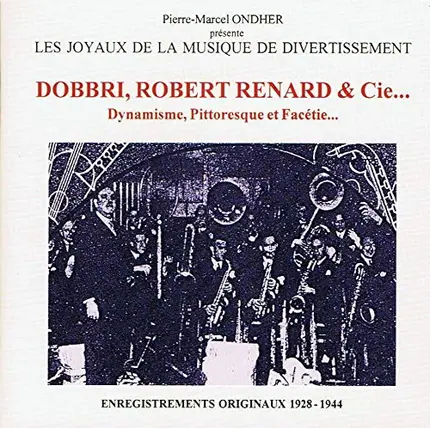 Otto Dobrindt , Robert Renard - Dynamisme, Pintoresque Et Facétie...: Enregistrements Originaux 1928-1944