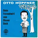 7inch Vinyl Single - Otto Höpfner - Beim Fernsehwirt Vom Blauen Bock
