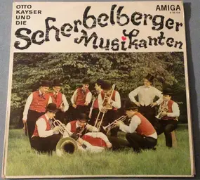 Die Scherbelberger Musikanten - Otto Kayser Und Die Scherbelberger Musikanten