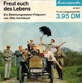 Otto Kermbach - Freut Euch Des Lebens - Ein Stimmungswalzer-Potpourri von Otto Kermbach