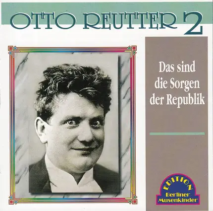 Otto Reutter - Das Sind Die Sorgen Der Republik