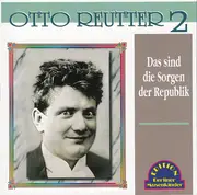 CD - Otto Reutter - Das Sind Die Sorgen Der Republik