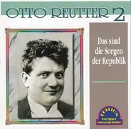 Otto Reutter - Das Sind Die Sorgen Der Republik