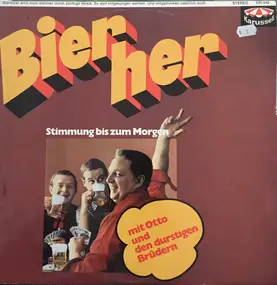 Otto Und Seine Durstigen Brüder - Bier her