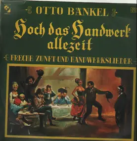 Otto Bänkel - Hach das Handwerk allezeit