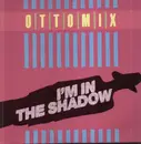 12'' - Ottomix - I'm In The Shadow