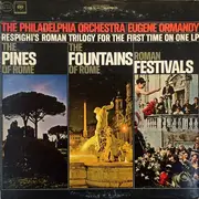 LP - Ottorino Respighi - The Philadelphia Orchestra | Eugene Ormandy - The Pines Of Rome / The Fountains Of Rome / Roman Festivals (Respighi's Roman Trilogy For The First Time On One LP)