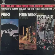 LP - Ottorino Respighi - The Philadelphia Orchestra / Eugene Ormandy - The Pines Of Rome / The Fountains Of Rome / Roman Festivals - Mono