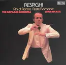 LP - Ottorino Respighi , The Cleveland Orchestra , Lorin Maazel - Pini Di Roma ∙ Feste Romane