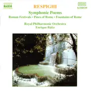 Ottorino Respighi / Royal Philharmonic Orchestra , Enrique Batiz - Symphonic Poems: Roman Festivals • Pines Of Rome • Fountains Of Rome