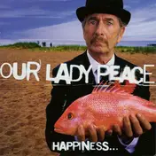 Our Lady Peace - Happiness... Is Not A Fish That You Can Catch
