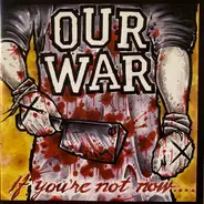 Our War - If You're Not Now.... ..You're Fucking Dead!