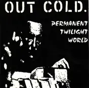 Out Cold - PERMANENT TWILIGHT WORLD