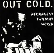 Out Cold - PERMANENT TWILIGHT WORLD