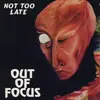 CD - Out of Focus - Not Too Late