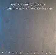 Out Of The Ordinary - Immer Wenn Er Pillen Nahm