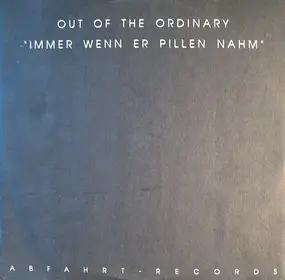 Out of the Ordinary - Immer Wenn Er Pillen Nahm