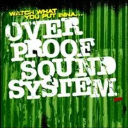 Overproof Sound System - Watch What You Put Inna... Ep