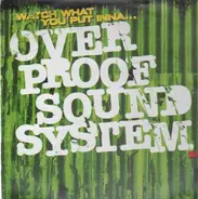 Overproof Sound System - Watch What You Put Inna...