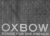 Oxbow - Songs for the French