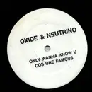 12inch Vinyl Single - Oxide & Neutrino - Only Wanna Know U Cos Ure Famous