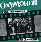 Oxymoron - FUCK THE NINETIES..HERE'S OUR NOIZE
