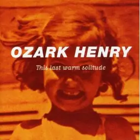 ozark henry - This Last Warm Solitude