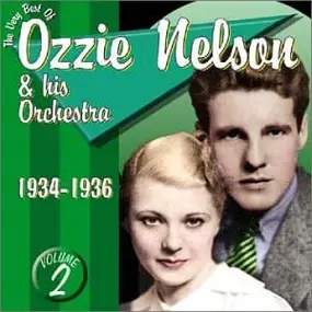 Ozzie Nelson & His Orchestra - The Very Best Of Ozzie Nelson & His Orchestra Volume 2: 1934-1936