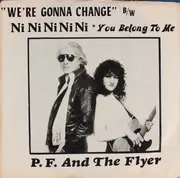 7inch Vinyl Single - P.F. And The Flyers - We're Gonna Change / Ni Ni Ni Ni Ni * You Belong To Me