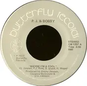 P.J. And Bobby - Maybe I'm A Fool
