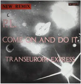 P.L. - Come On And Do It  / Transeuropa-Express