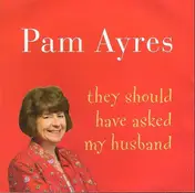 Pam Ayres - They Should Have Asked My Husband.