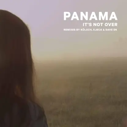 Panama - It's Not Over, Kölsch, Dave Dk Rmxs