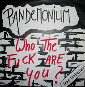Pandemonium - Who The Fuck Are You ?