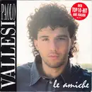 7inch Vinyl Single - Paolo Vallesi - Le Amiche