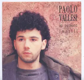 Paolo Vallesi - Le Persone Inutili