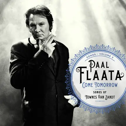 Paal Flaata - Songs - Volume 3: Come Tomorrow - Songs Of Townes Van Zandt