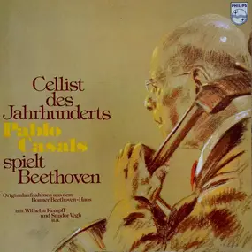 Ludwig Van Beethoven - Cellist Des Jahrhunderts Pablo Casals Spielt Beethoven