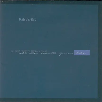 Pablo's Eye - All She Wants Grows Blue