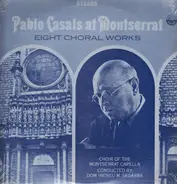 Pablo Casals - Pablo Casals At Montserrat, Eight Choral Works